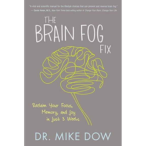 Pre-Owned The Brain Fog Fix: Reclaim Your Focus, Memory, and Joy in Just 3 Weeks (Paperback) 1401946488 9781401946487