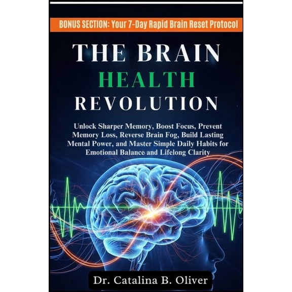 The Brain Health Revolution: Unlock Sharper Memory, Boost Focus, Prevent Memory Loss, Reverse Brain Fog, Build Lasting M, (Paperback)