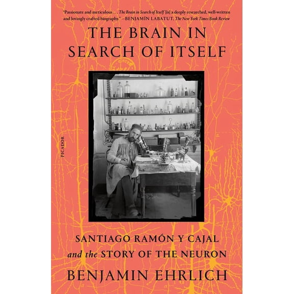 The Brain in Search of Itself : Santiago Ramn y Cajal and the Story of the Neuron (Paperback)