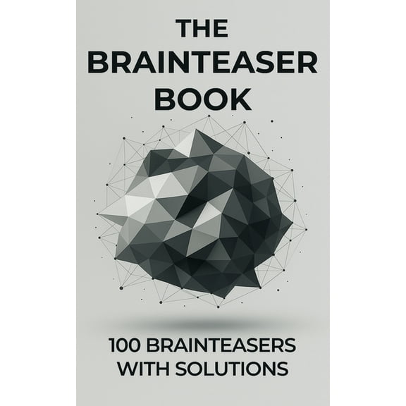 The Brainteaser Book: 100 Brainteasers with Solutions, (Paperback)