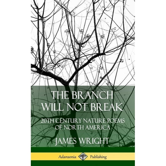 The Branch Will Not Break: 20th Century Nature Poems of North America (Hardcover), (Hardcover)