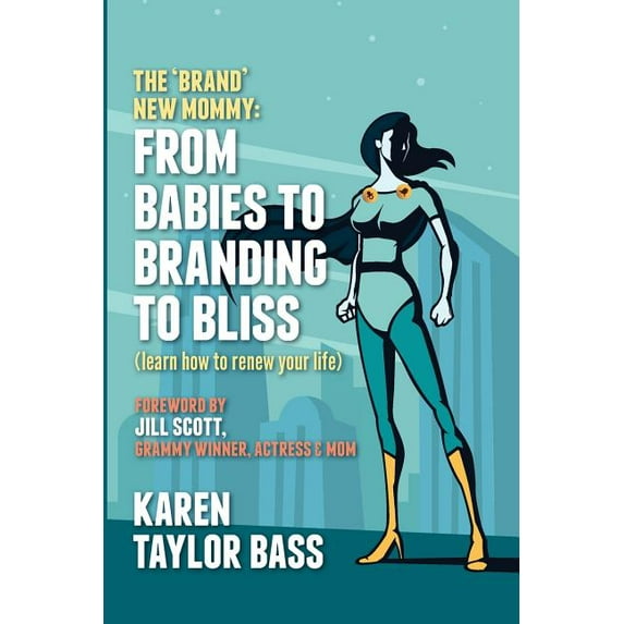 The Brand New Mommy : From Babies to Branding to Bliss: Learn How to Renew Your Life