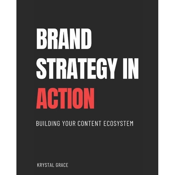 The Brand Persona Brand Strategy in Action: Building Your Content Ecosystem, (Paperback)