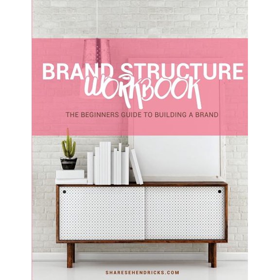 The Brand Structure Workbook: The Beginners Guide to Building a Brand
