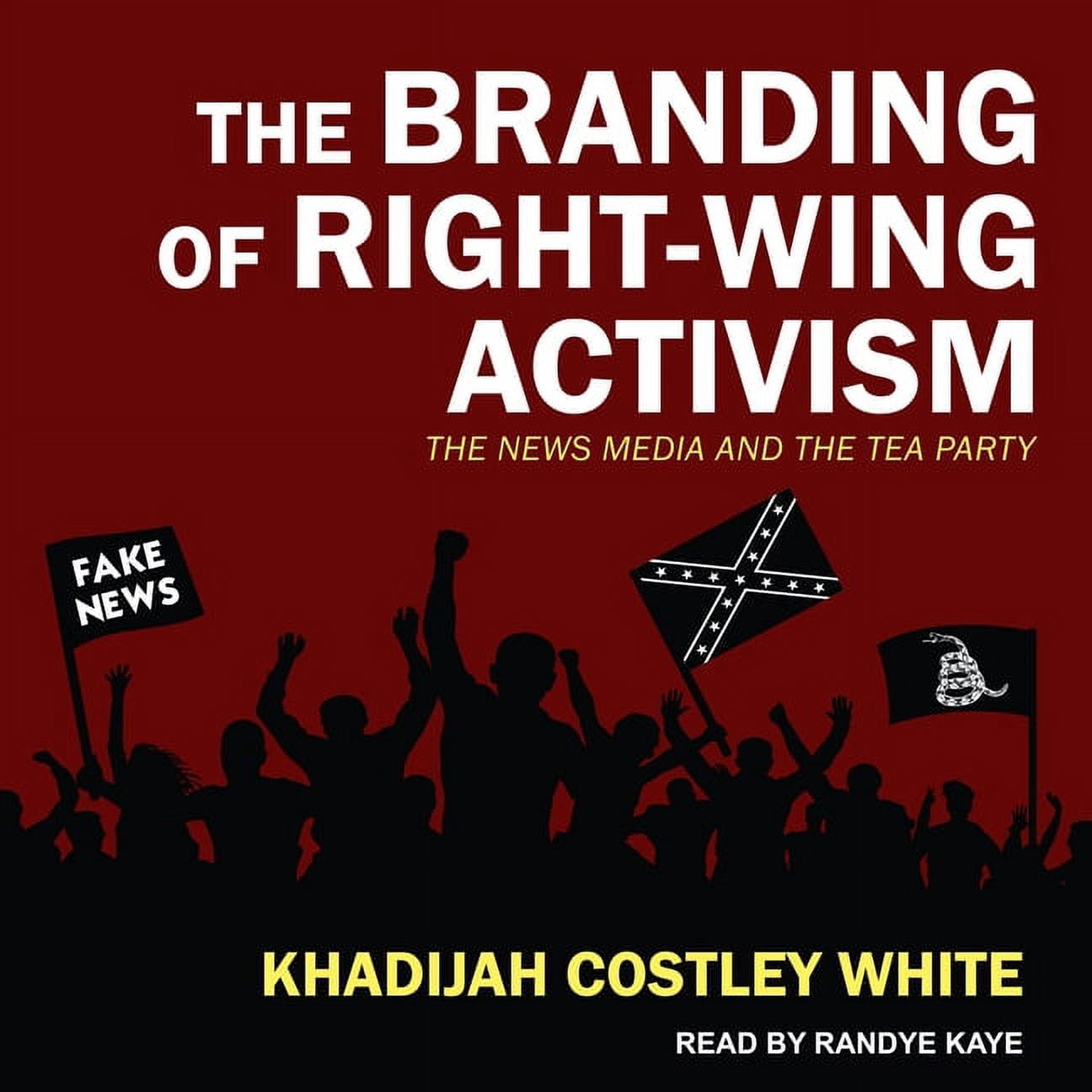 The Branding of Right-Wing Activism: The News Media and the Tea Party (Audiobook)