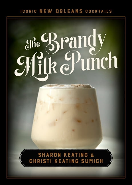 Iconic New Orleans Cocktails The Brandy Milk Punch, (Hardcover)