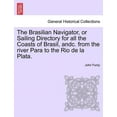 thumbnail image 1 of The Brasilian Navigator, or Sailing Directory for All the Coasts of Brasil, Andc. from the River Para to the Rio de La Plata. (Paperback), 1 of 1