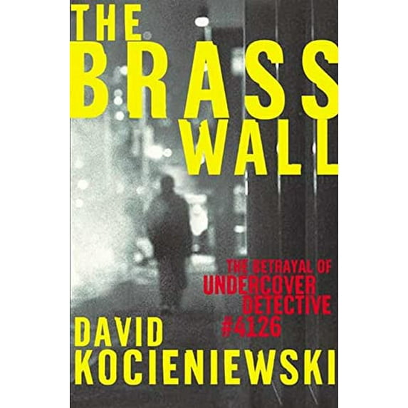 Pre-Owned The Brass Wall: The Betrayal of Undercover Detective #4126 (Hardcover) 0805065334 9780805065336