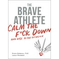 thumbnail image 1 of The Brave Athlete : Calm the F*ck Down and Rise to the Occasion (Paperback), 1 of 1