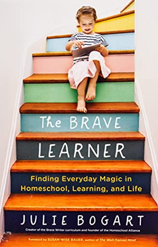 Pre-Owned The Brave Learner: Finding Everyday Magic in Homeschool, Learning, and Life Paperback Julie Bogart