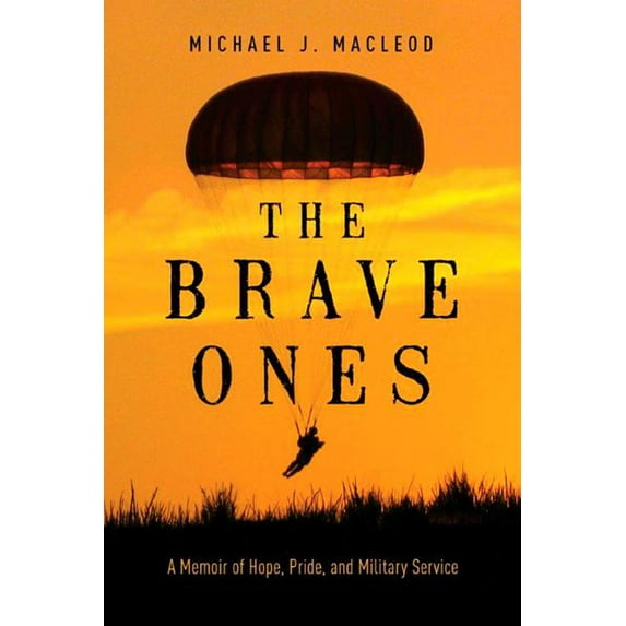 The Brave Ones: A Memoir of Hope, Pride and Military Service, (Paperback)