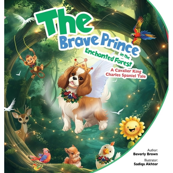 The Brave Prince in the Enchanted Forest: A Cavalier King Charles Spaniel Tale, (Hardcover)