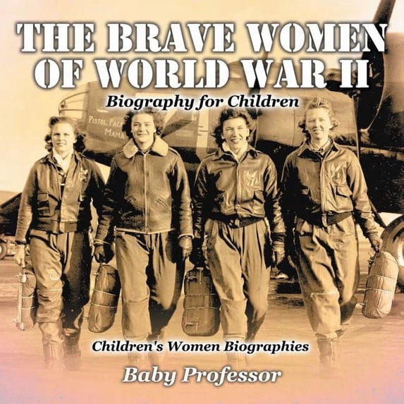 The Brave Women of World War II - Biography for Children Children's Women Biographies, (Paperback)