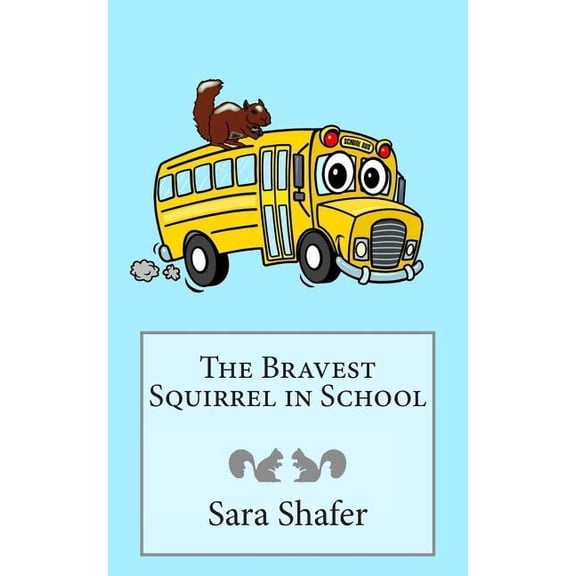 The Bravest Squirrel in School Paperback 1497525675 9781497525672 Sara Shafer