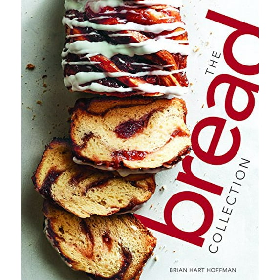 Pre-Owned The Bread Collection: Recipes for Baking Artisan Bread at Home (Hardcover 9781940772561) by Brian Hart Hoffman