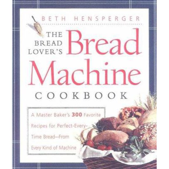 Pre-Owned The Bread Lover's Bread Machine Cookbook: A Master Baker's 300 Favorite Recipes for Perfect-Every-Time Bread-From Every Kind of Machine (Hardcover) 1558321551 9781558321557