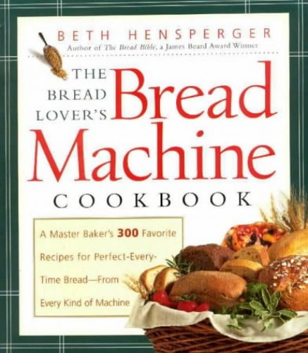 Pre-Owned The Bread Lover's Bread Machine Cookbook: A Master Baker's 300 Favorite Recipes for Perfect-Every-Time Bread-From Every Kind of Machine (Paperback) 155832156X 9781558321564