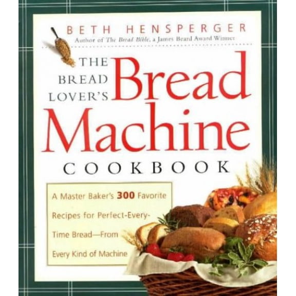 Pre-Owned Bread Lover's Bread Machine Cookbook: A Master Baker's 300 Favorite Recipes for Perfect-Every-Time Bread-From Every Kind of Machine
