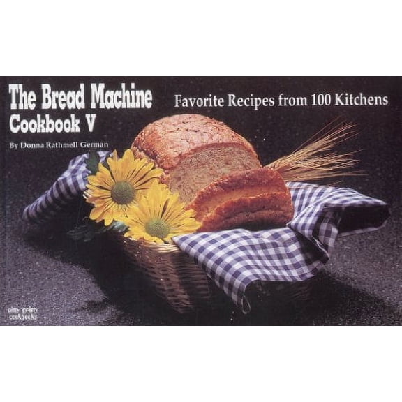 Pre-Owned The Bread Machine Cookbook V: Favorite Recipes from 100 Kitchens (Nitty Gritty Cookbooks)