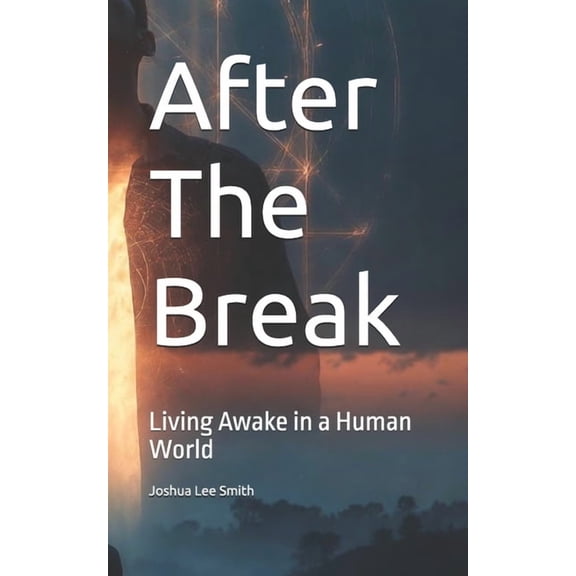 The Break Trilogy After The Break: Living Awake in a Human World, Book 2, (Paperback)