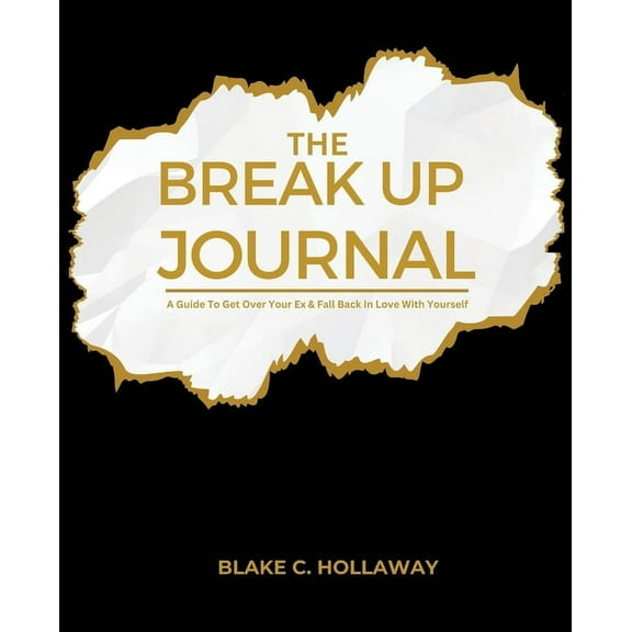 The Break Up Journal: A Guide To Get Over Your Ex & Fall Back In Love With Yourself, (Paperback)