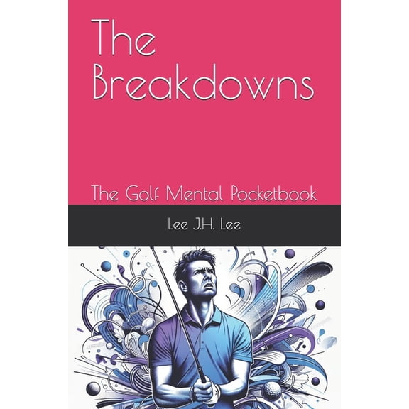 The Breakdowns: The Golf Mental Pocketbook, (Paperback)
