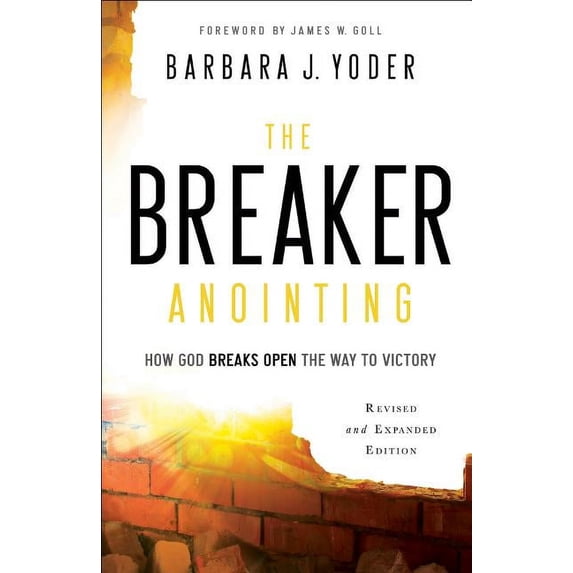 The Breaker Anointing: How God Breaks Open the Way to Victory, (Paperback)