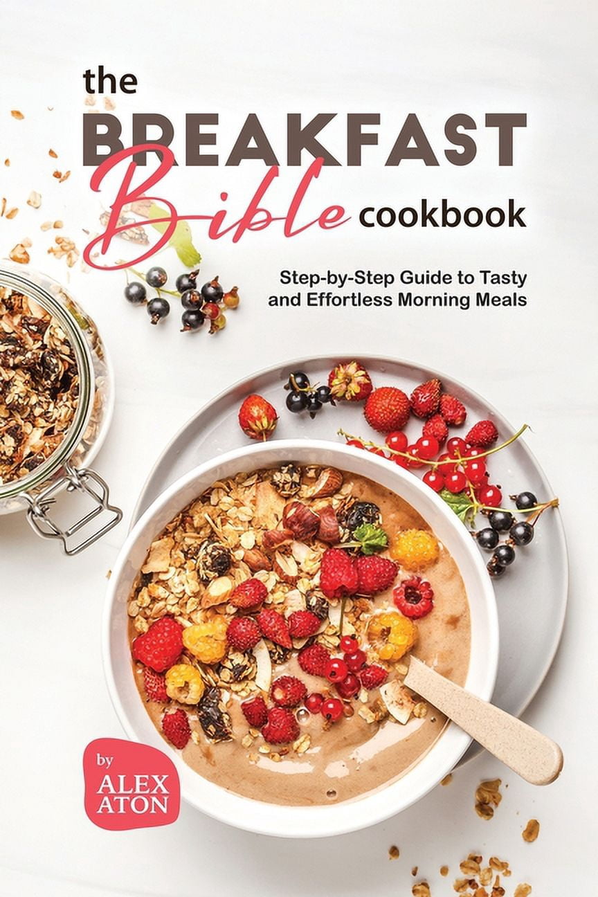 The Breakfast Bible Cookbook: Step-by-Step Guide to Tasty and ...