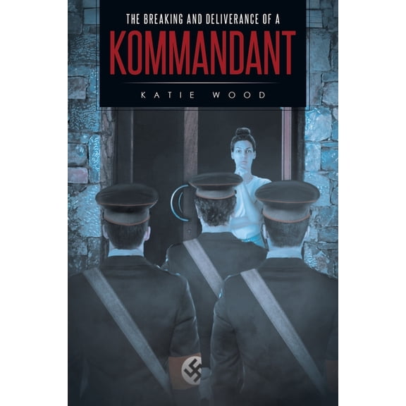 The Breaking and Deliverance of a Kommandant (Paperback)
