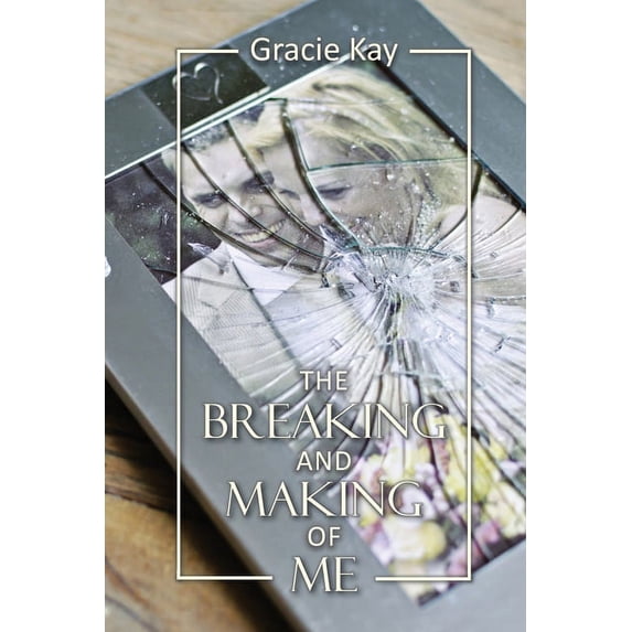 The Breaking and Making of Me: How to Survive, Be Revived and Thrive in the Face of the Ultimate Betrayal, (Paperback)