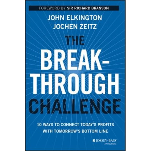 Pre-Owned The Breakthrough Challenge: 10 Ways to Connect Today's Profits with Tomorrow's Bottom Line (Hardcover) 1118539699 9781118539699