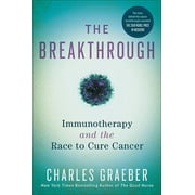 CHARLES GRAEBER The Breakthrough: Immunotherapy and the Race to Cure Cancer