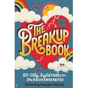 The Breakup Book 80+ Silly, Joyful Cures for the Brokenhearted, Paperback