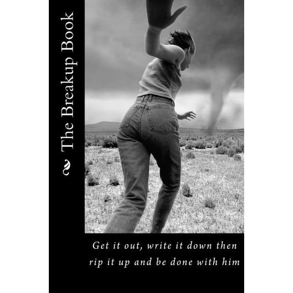 The Breakup Book: Get It Out, Write It Down Then Rip It Up and Be Done with Him