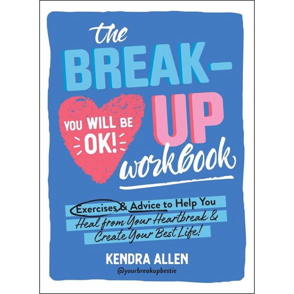 The Breakup Workbook: Exercises &amp; Advice to Help You Heal from Your Heartbreak &amp; Create Your Best Life!, (Paperback)