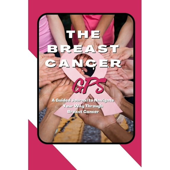 The Breast Cancer GPS: A Guided Journal to Navigate Your Way Through Breast Cancer, (Paperback)