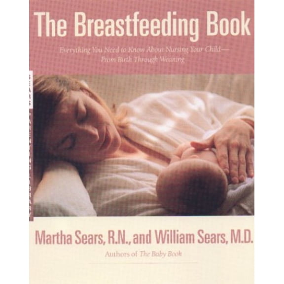 Pre-Owned The Breastfeeding Book: Everything You Need to Know About Nursing Your Child from Birth Through Weaning (Hardcover) 0316777277 9780316777278
