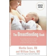 WILLIAM SEARS; MARTHA SEARS The Breastfeeding Book: Everything You Need to Know about Nursing Your Child from Birth Through Weaning (Revised)