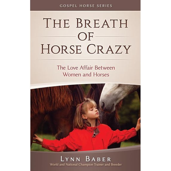 Gospel Horse The Breath of Horse Crazy: The Love Affair Between Women and Horses, Book 4, (Paperback)