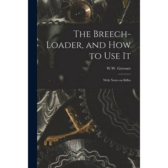 The Breech-loader, and How to Use It : With Notes on Rifles