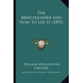 thumbnail image 1 of The Breechloader And How To Use It (1893) (Paperback), 1 of 1