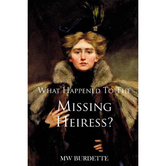 The Bremen & Whitacre Detective: What Happened to the Missing Heiress? (Paperback)