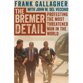 Pre-Owned The Bremer Detail: Protecting the Most Threatened Man in the World (Paperback) 1497643988 9781497643987