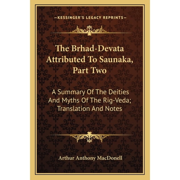 The Brhad-Devata Attributed To Saunaka, Part Two : A Summary Of The Deities And Myths Of The Rig-Veda; Translation And Notes (Paperback)