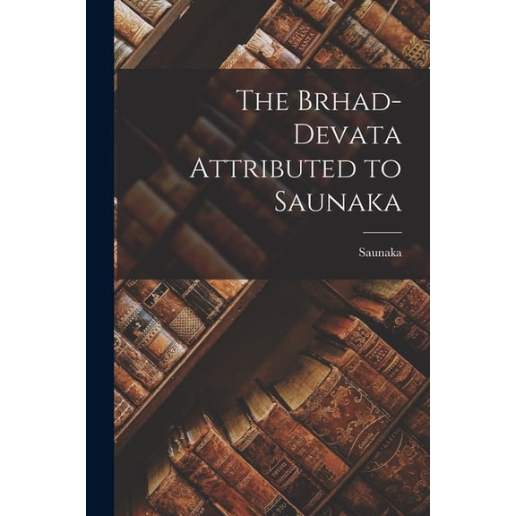 The Brhad-devata Attributed to Saunaka, (Paperback)