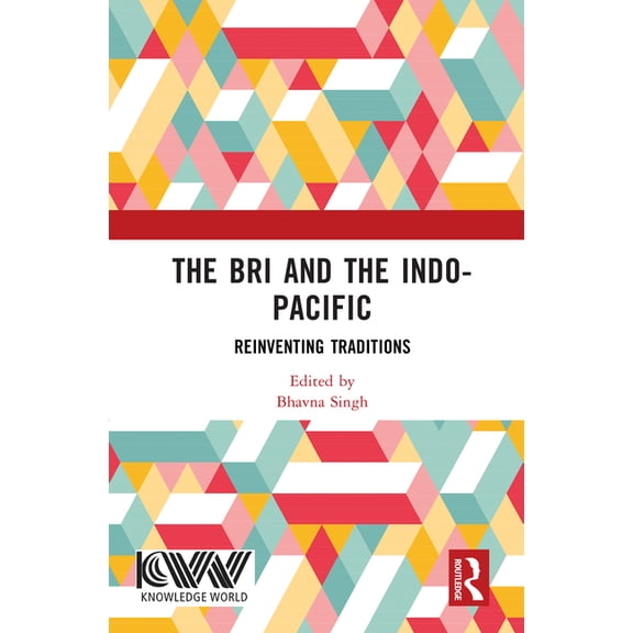 The Bri and the Indo-Pacific: Reinventing Traditions, (Hardcover)
