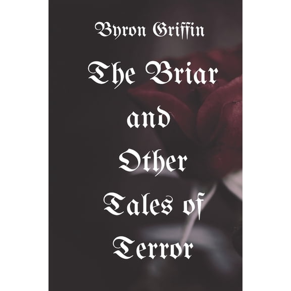 The Briar and Other Tales of Terror: A Trove of Terrible Tales and Vile Verses, (Paperback)
