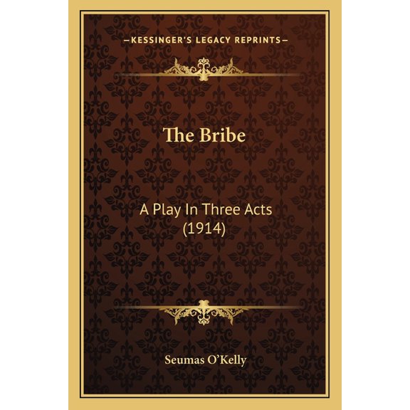 The Bribe: A Play in Three Acts (1914) Paperback