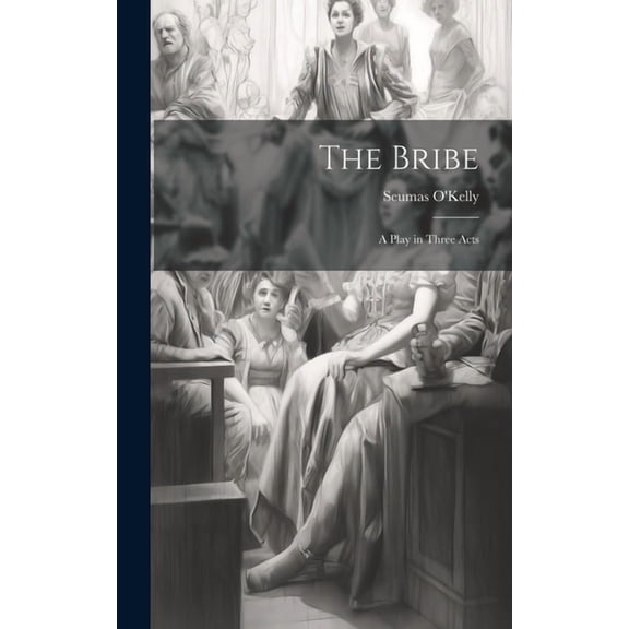 The Bribe : A Play in Three Acts (Hardcover)