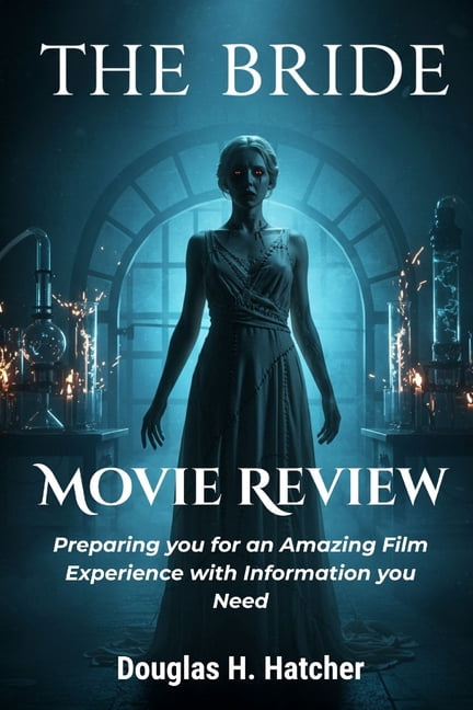 Amazing Film to Checkout 2025 The Bride (Movie Review): Preparing you for an Amazing Film Experience with Information you Need, (Paperback)